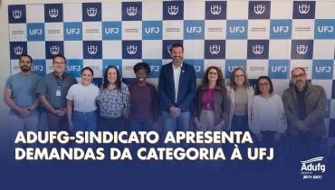 Adufg-Sindicato apresenta demandas da categoria à UFJ