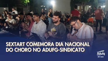 Sextart comemora o Dia Nacional do Choro na sede do Adufg-Sindicato