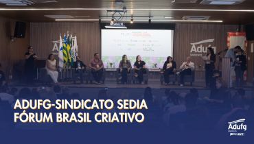 Adufg-Sindicato sedia o evento Fórum Brasil Criativo, iniciativa do Ministério da Cultura