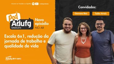 PodAdufg #32 Escala 6x1, redução da jornada de trabalho e a qualidade de vida