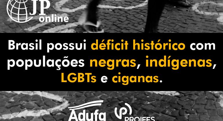 (JP Online): Brasil possui déficit histórico com populações negras, indígenas, LGBTs e ciganas