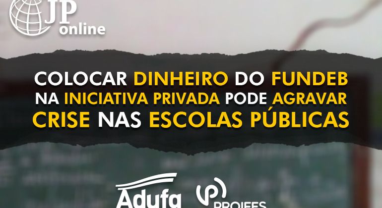 (JP Online): Colocar dinheiro do Fundeb na iniciativa privada pode agravar crise nas escolas públicas