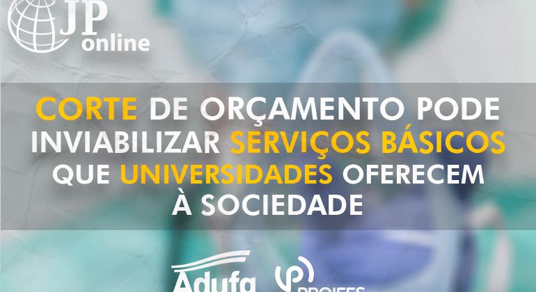 JP Online: Corte de orçamento pode inviabilizar serviços básicos que universidades oferecem à sociedade