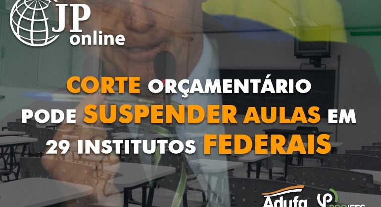 (JP Online): Corte orçamentário pode suspender aulas em 29 institutos federais