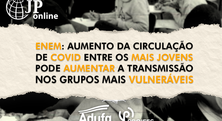 (JP Online) - Enem: Aumento de circulação de Covid-19 entre os mais jovens pode aumentar a transmissão nos grupos mais jovens