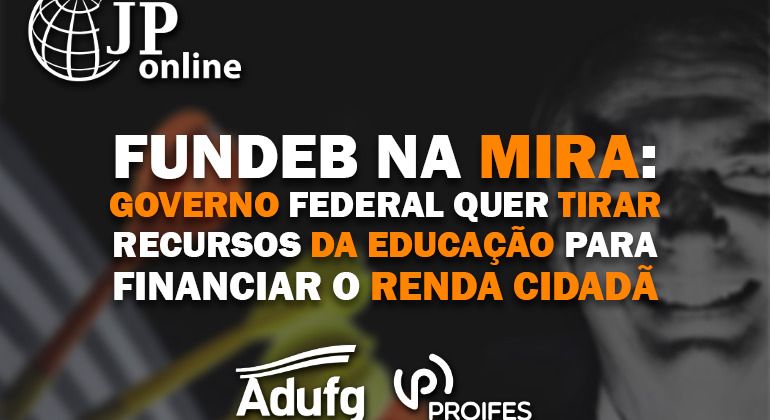 (JP Online) - Fundeb na mira: Governo Federal quer tirar recursos da educação para financiar o Renda Cidadã