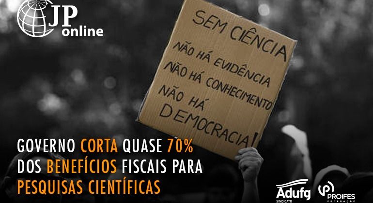 (JP Online) - Governo corta quase 70% dos benefícios fiscaios para pesquisas científicas 