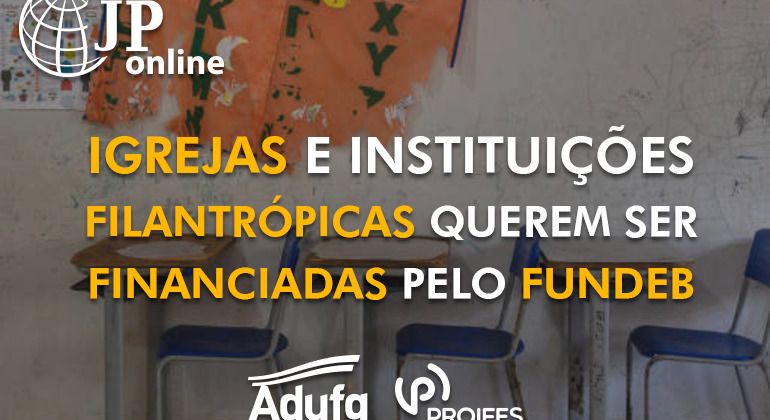 (JP Online): Igrejas e instituições filantrópicas querem ser financiadas pelo Fundeb
