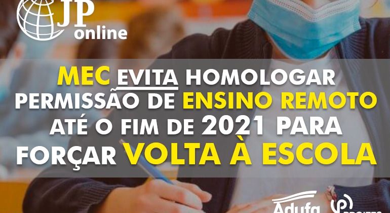 (JP Online): MEC evita homologar permissão de ensino remoto até o fim de 2021 para forçar volta à escola