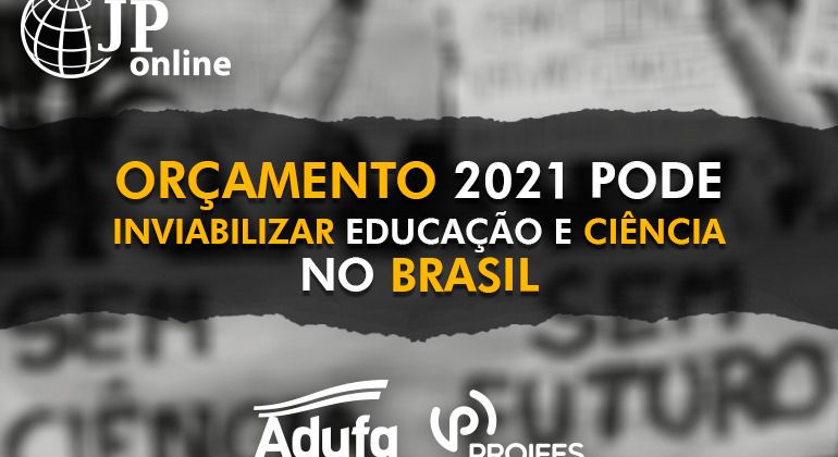 (JP Online): Orçamento 2021 pode inviabilizar educação e ciência no Brasil