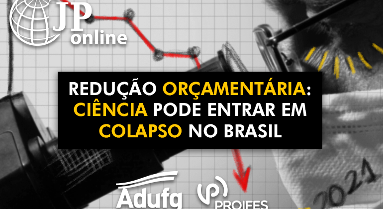 (JP Online): Redução orçamentária pode fazer ciência entrar em colapso no Brasil