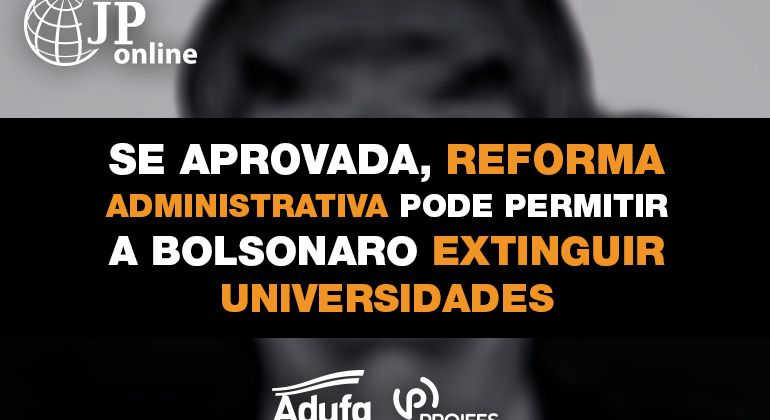 (JP Online): Se aprovada, Reforma Administrativa pode extinguir universidades