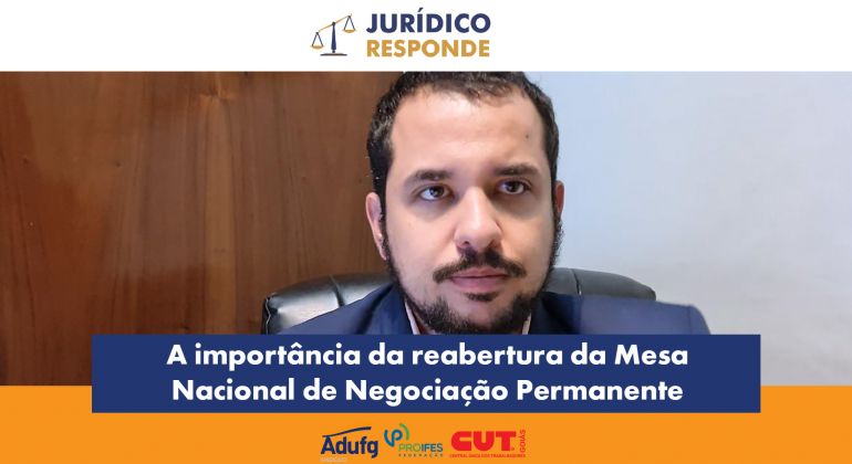 Jurídico Responde explica importância da retomada da Mesa Nacional de Negociação Permanente