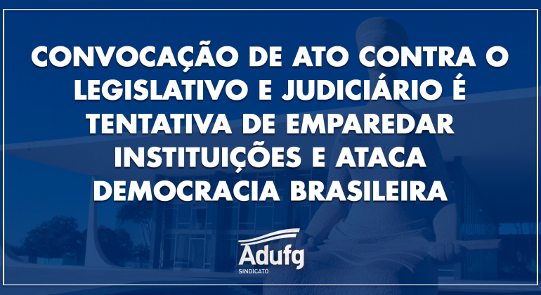 Nota do Adufg-Sindicato sobre convocação contra o Legislativo e o Judiciário